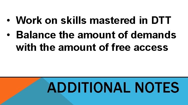 • Work on skills mastered in DTT • Balance the amount of demands • Work on skills mastered in DTT • Balance the amount of demands