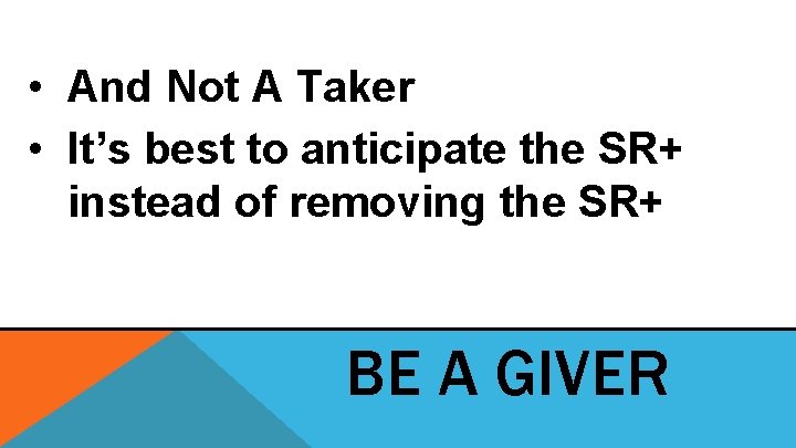 • And Not A Taker • It’s best to anticipate the SR+ instead • And Not A Taker • It’s best to anticipate the SR+ instead