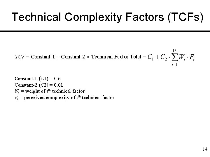 Technical Complexity Factors (TCFs) TCF = Constant-1 Constant-2 Technical Factor Total = Constant-1 (C