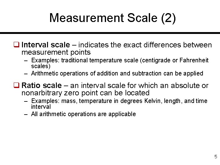 Measurement Scale (2) q Interval scale – indicates the exact differences between measurement points