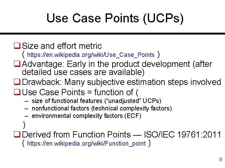 Use Case Points (UCPs) q Size and effort metric ( https: //en. wikipedia. org/wiki/Use_Case_Points