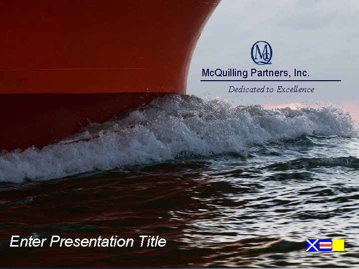 Mc. Quilling Partners, Inc. Dedicated to Excellence Enter. Mc. Quilling Presentation Title Inc. Partners,