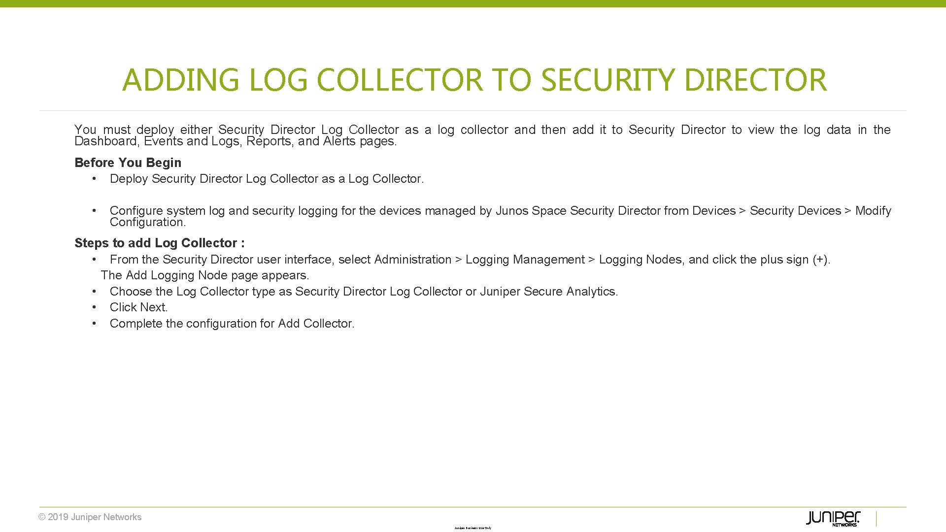 ADDING LOG COLLECTOR TO SECURITY DIRECTOR You must deploy either Security Director Log Collector