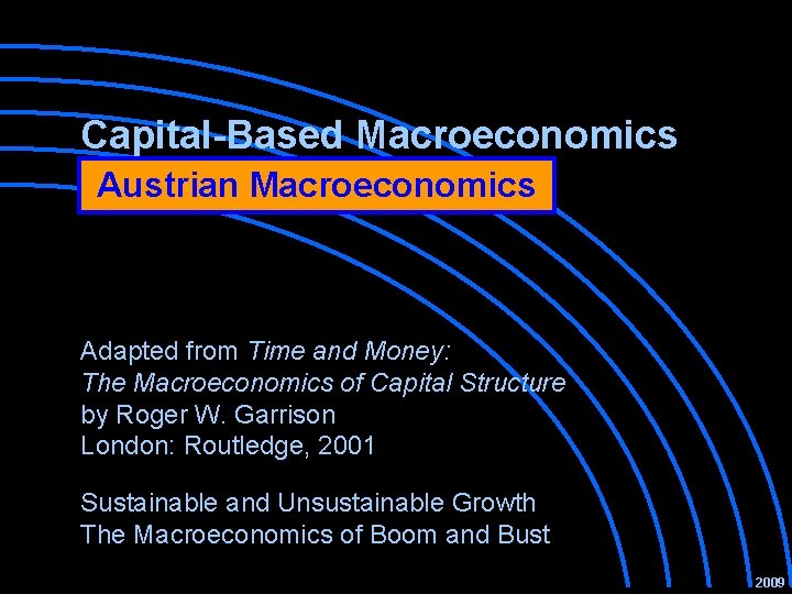 Capital-Based Macroeconomics Austrian Macroeconomics Adapted from Time and Money: The Macroeconomics of Capital Structure