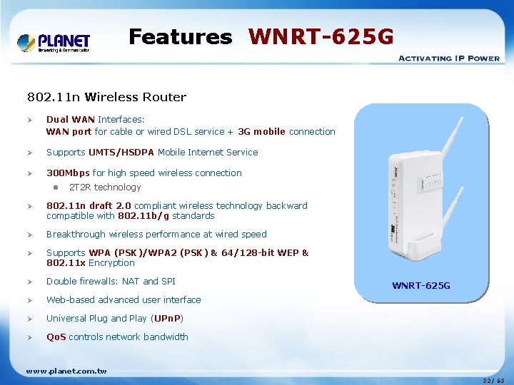 Features WNRT-625 G 802. 11 n Wireless Router Ø Dual WAN Interfaces: WAN port