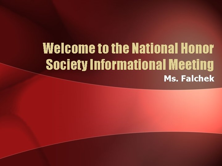 Welcome to the National Honor Society Informational Meeting Ms. Falchek 