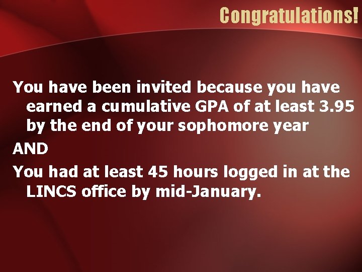 Congratulations! You have been invited because you have earned a cumulative GPA of at