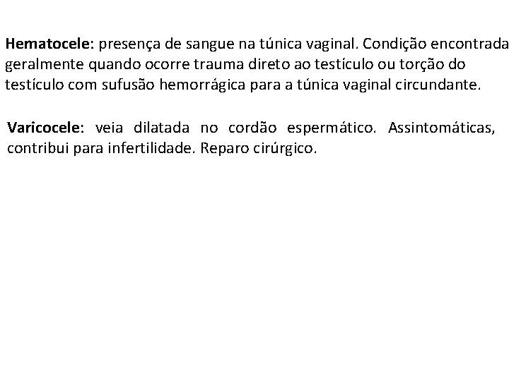 Hematocele: presença de sangue na túnica vaginal. Condição encontrada geralmente quando ocorre trauma direto