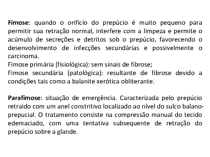 Fimose: quando o orifício do prepúcio é muito pequeno para permitir sua retração normal,