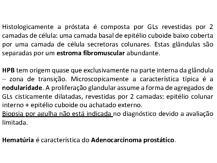 Histologicamente a próstata é composta por GLs revestidas por 2 camadas de célula: uma