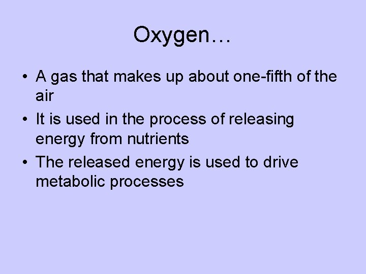 Oxygen… • A gas that makes up about one-fifth of the air • It