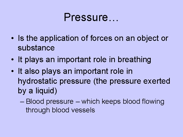 Pressure… • Is the application of forces on an object or substance • It