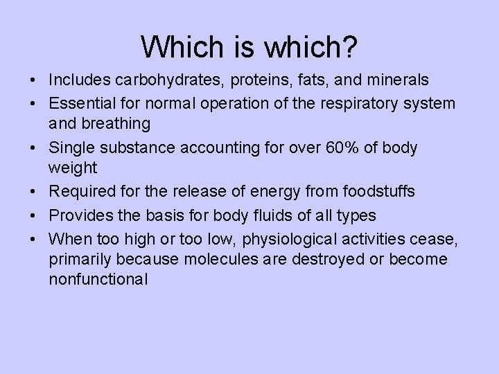 Which is which? • Includes carbohydrates, proteins, fats, and minerals • Essential for normal