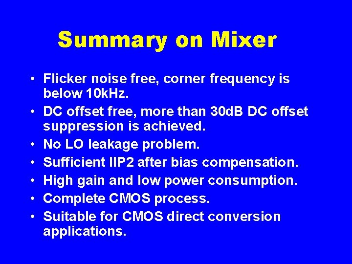 Summary on Mixer • Flicker noise free, corner frequency is below 10 k. Hz.