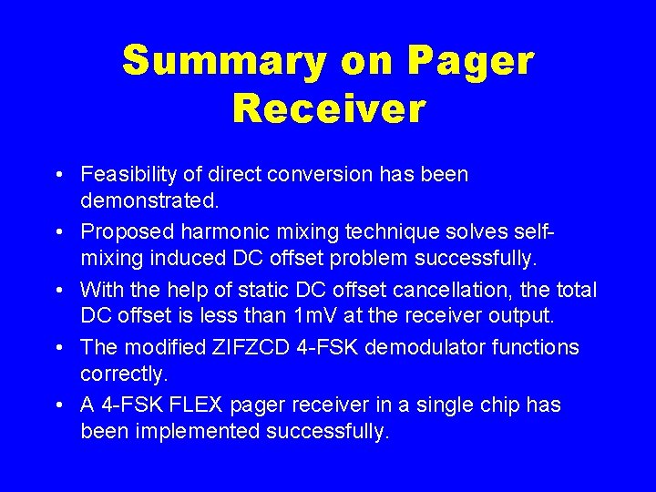 Summary on Pager Receiver • Feasibility of direct conversion has been demonstrated. • Proposed