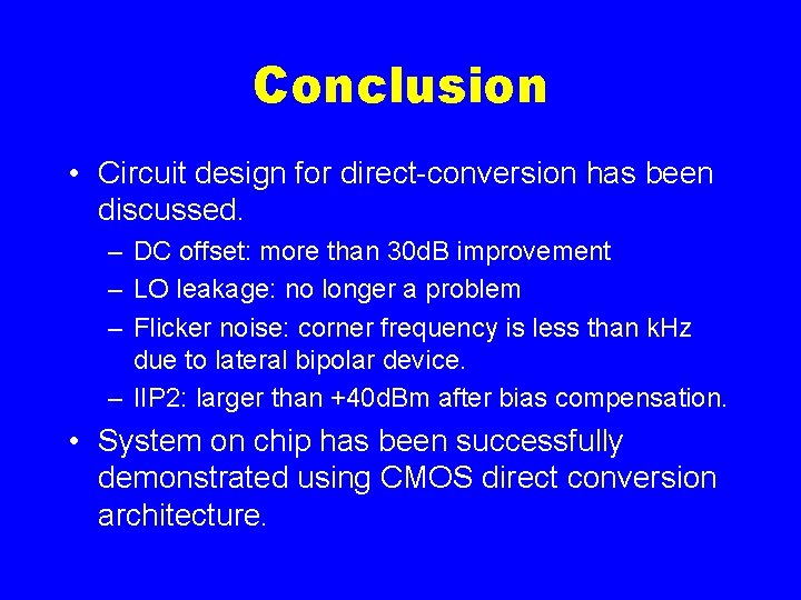 Conclusion • Circuit design for direct-conversion has been discussed. – DC offset: more than