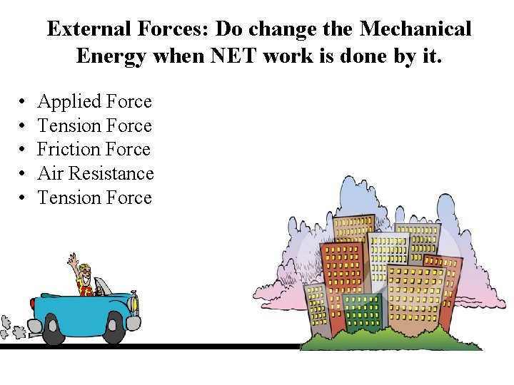 External Forces: Do change the Mechanical Energy when NET work is done by it.