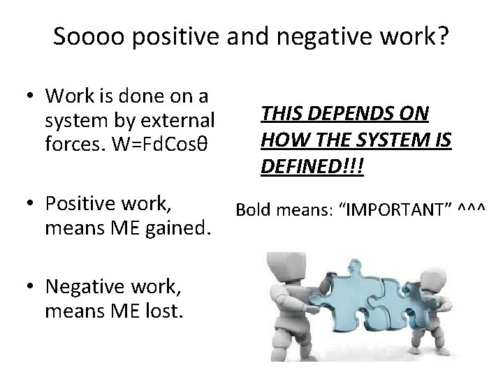 Soooo positive and negative work? • Work is done on a system by external
