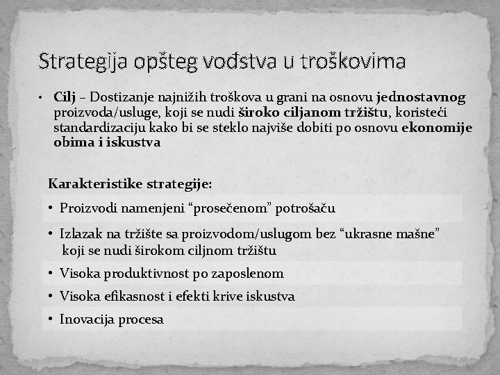 Strategija opšteg vođstva u troškovima • Cilj – Dostizanje najnižih troškova u grani na