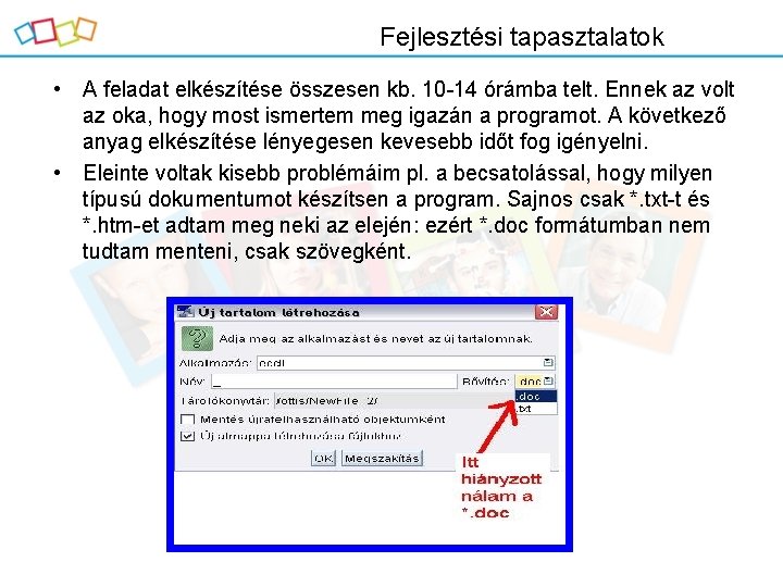 Fejlesztési tapasztalatok • A feladat elkészítése összesen kb. 10 -14 órámba telt. Ennek az