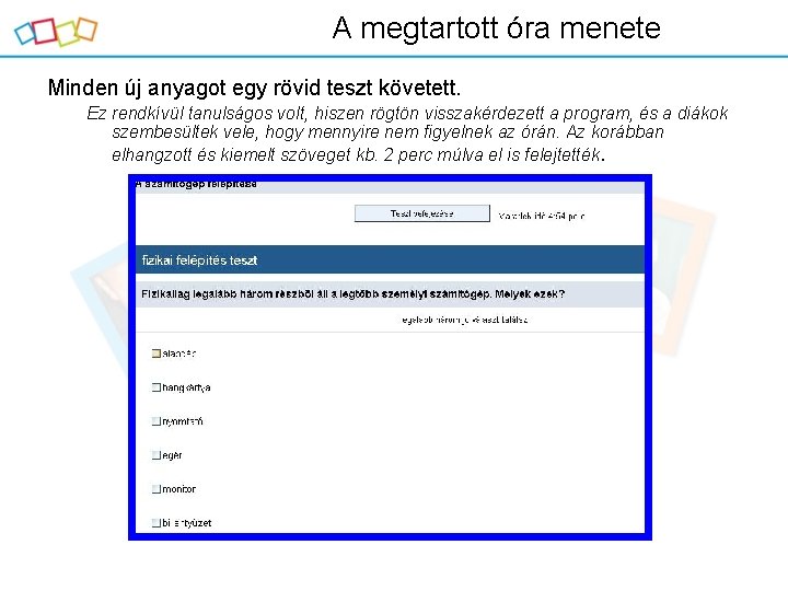 A megtartott óra menete Minden új anyagot egy rövid teszt követett. Ez rendkívül tanulságos