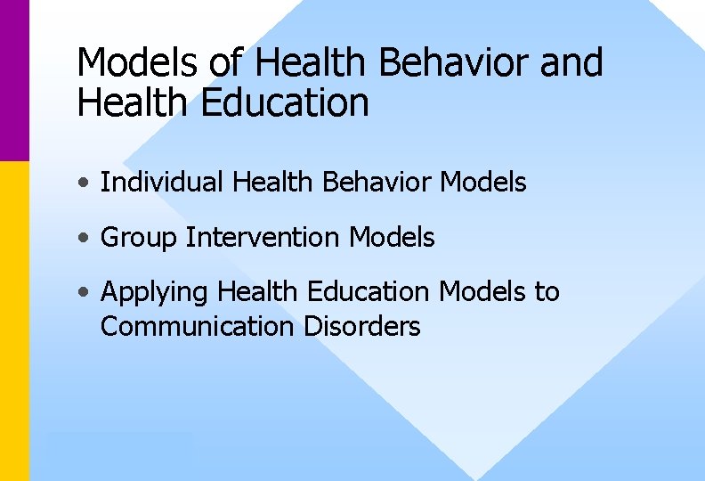 Models of Health Behavior and Health Education • Individual Health Behavior Models • Group Models of Health Behavior and Health Education • Individual Health Behavior Models • Group