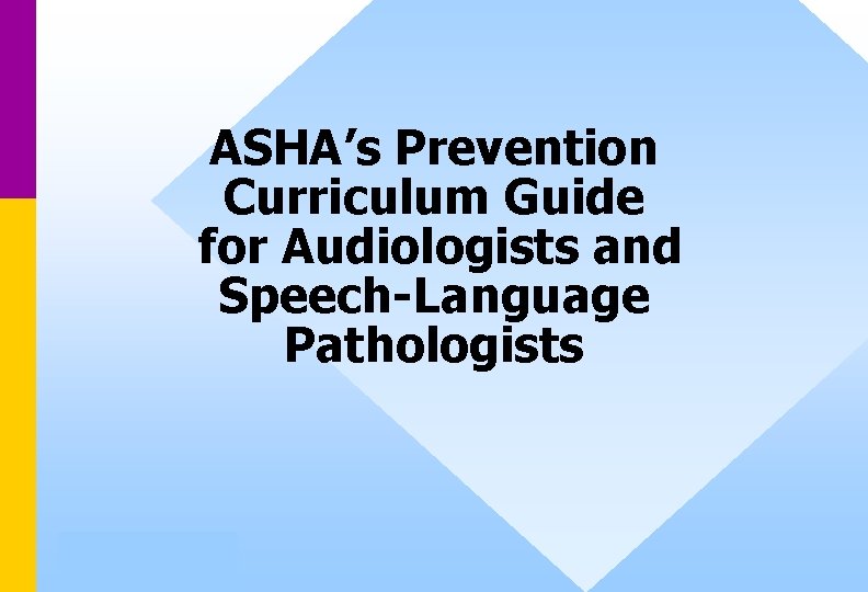 ASHA’s Prevention Curriculum Guide for Audiologists and Speech-Language Pathologists 