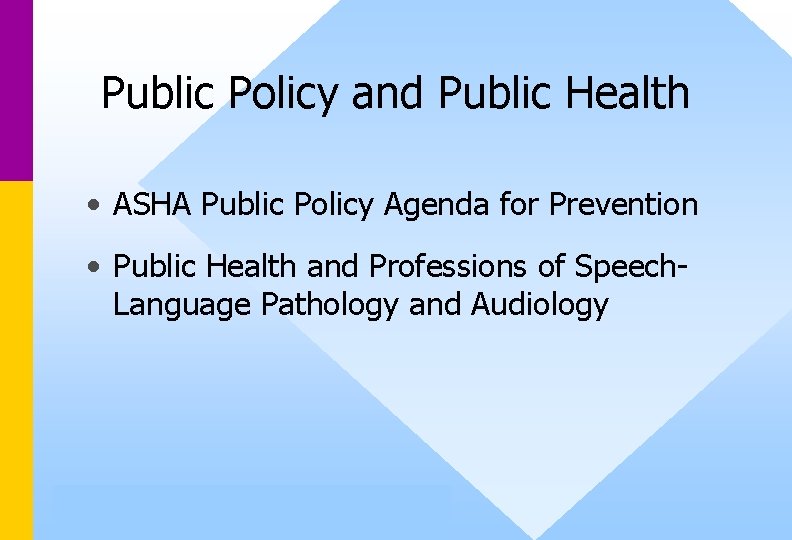 Public Policy and Public Health • ASHA Public Policy Agenda for Prevention • Public