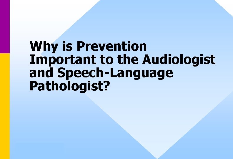 Why is Prevention Important to the Audiologist and Speech-Language Pathologist? 