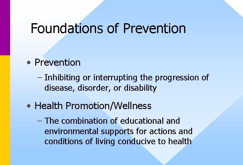 Foundations of Prevention • Prevention – Inhibiting or interrupting the progression of disease, disorder,