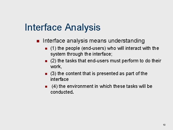 Interface Analysis n Interface analysis means understanding n n (1) the people (end-users) who