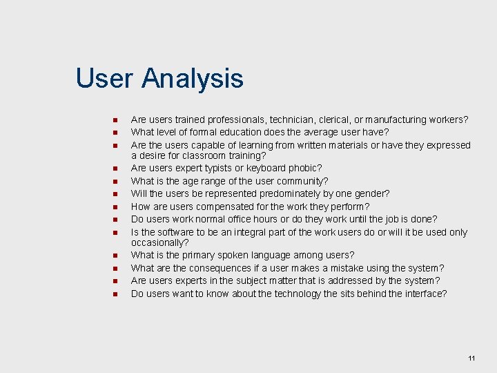 User Analysis n n n n Are users trained professionals, technician, clerical, or manufacturing