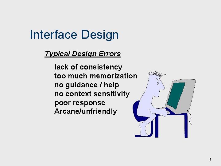 Interface Design Typical Design Errors lack of consistency too much memorization no guidance /