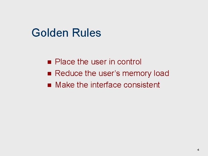 Golden Rules n n n Place the user in control Reduce the user’s memory