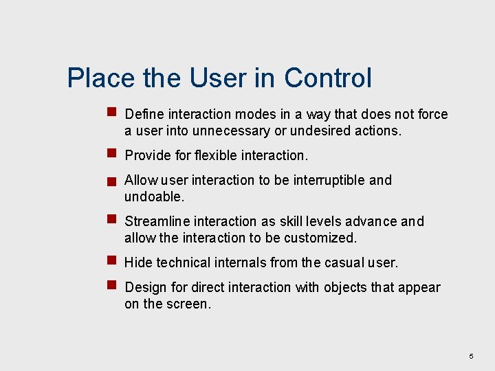 Place the User in Control Define interaction modes in a way that does not