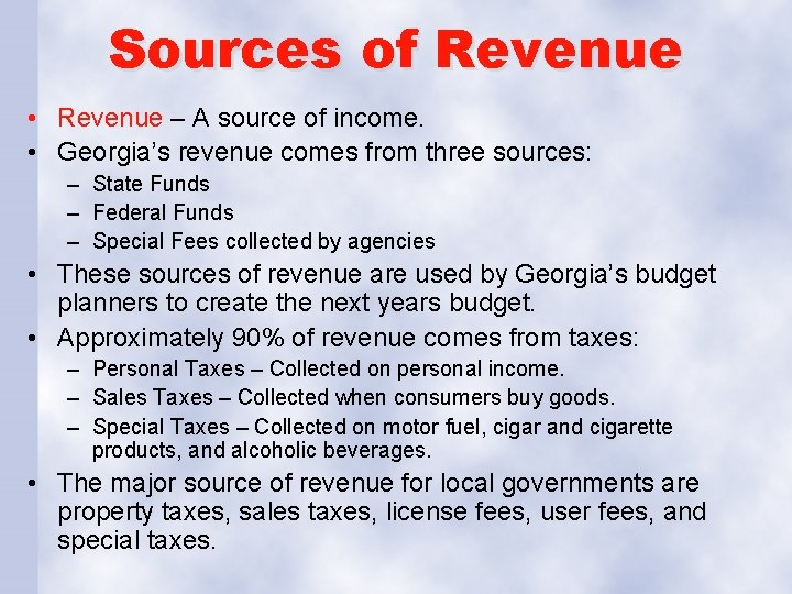 Sources of Revenue • Revenue – A source of income. • Georgia’s revenue comes