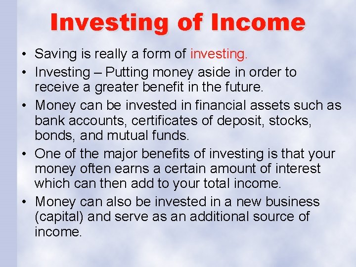 Investing of Income • Saving is really a form of investing. • Investing –