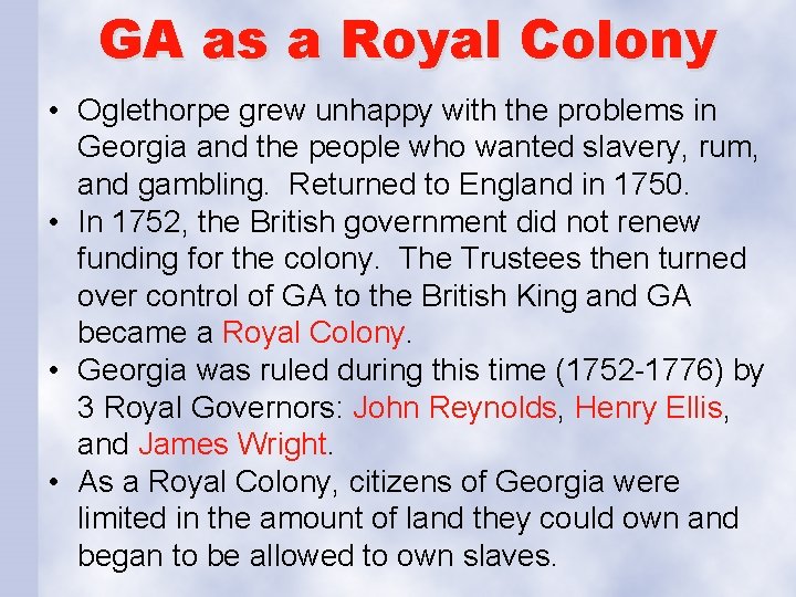 GA as a Royal Colony • Oglethorpe grew unhappy with the problems in Georgia