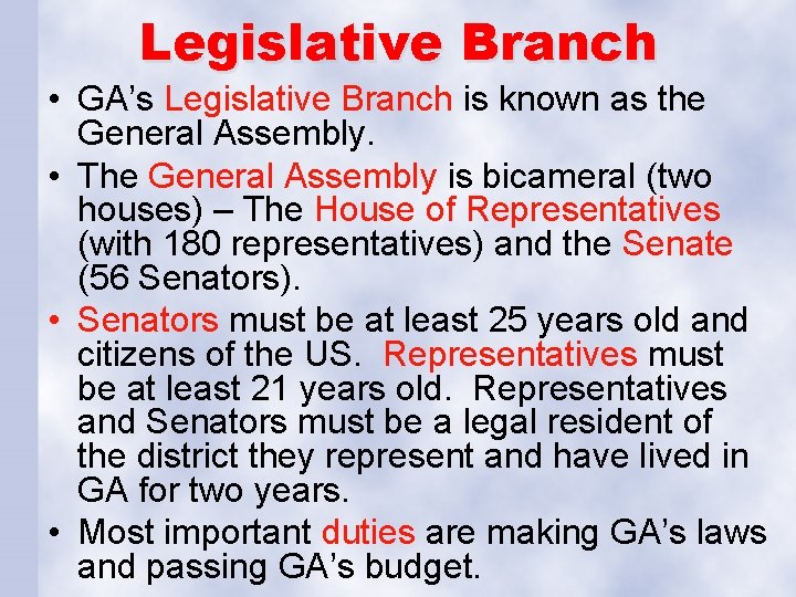 Legislative Branch • GA’s Legislative Branch is known as the General Assembly. • The