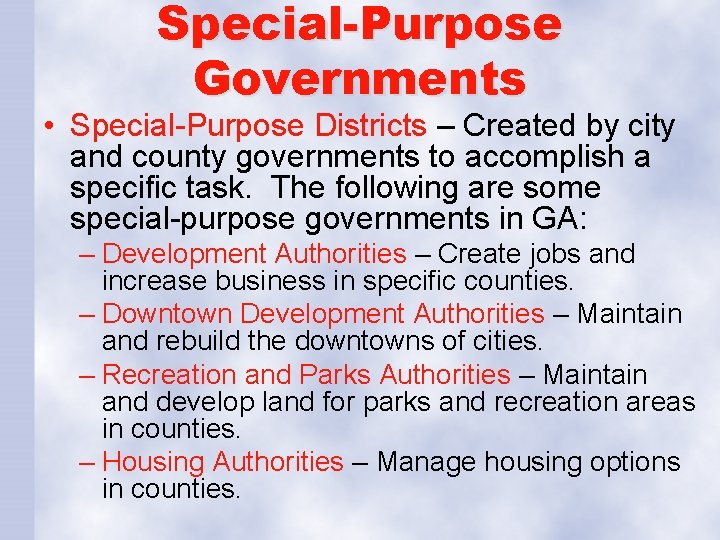 Special-Purpose Governments • Special-Purpose Districts – Created by city and county governments to accomplish