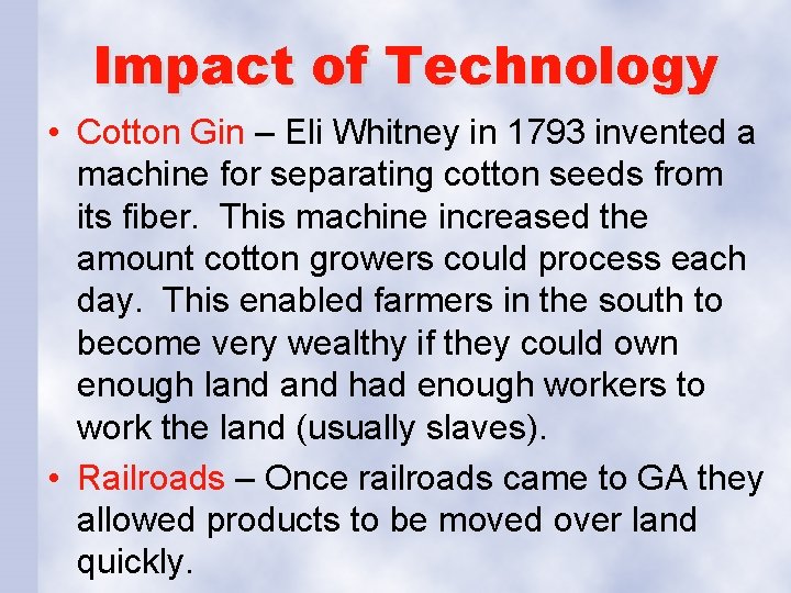 Impact of Technology • Cotton Gin – Eli Whitney in 1793 invented a machine