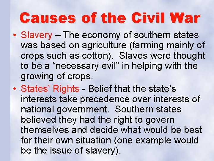 Causes of the Civil War • Slavery – The economy of southern states was