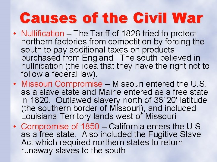 Causes of the Civil War • Nullification – The Tariff of 1828 tried to