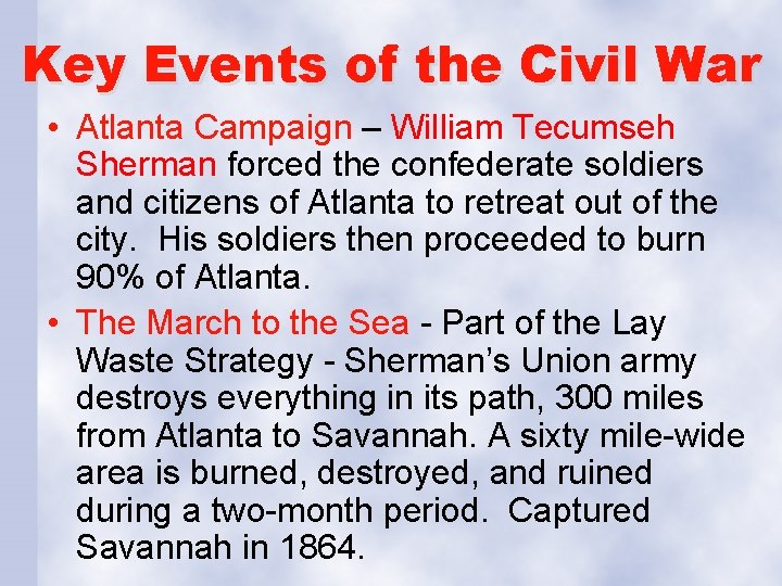 Key Events of the Civil War • Atlanta Campaign – William Tecumseh Sherman forced