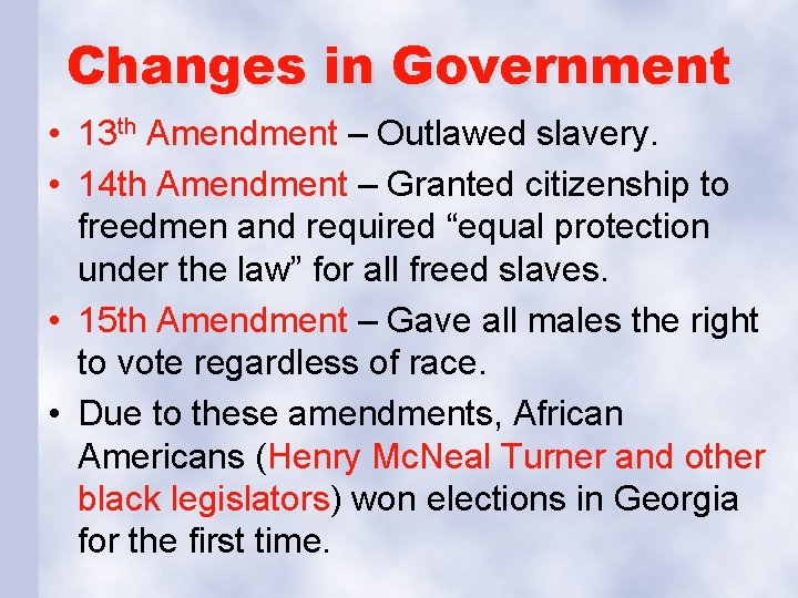 Changes in Government • 13 th Amendment – Outlawed slavery. • 14 th Amendment