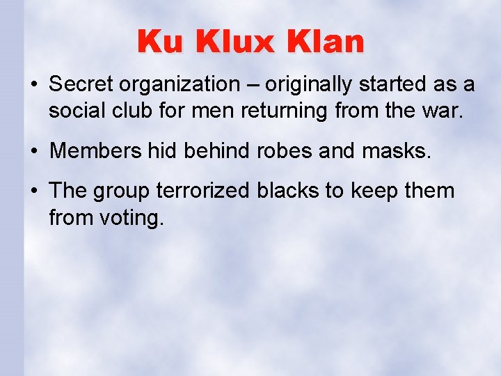 Ku Klux Klan • Secret organization – originally started as a social club for