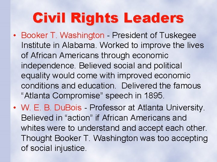 Civil Rights Leaders • Booker T. Washington - President of Tuskegee Institute in Alabama.
