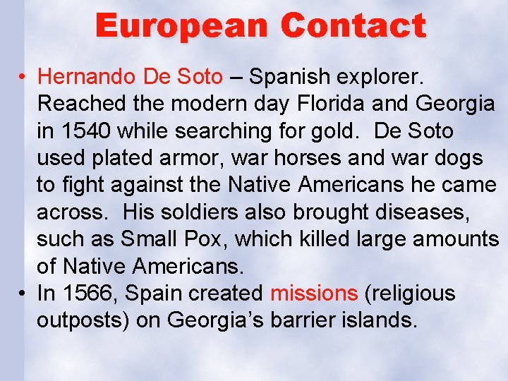 European Contact • Hernando De Soto – Spanish explorer. Reached the modern day Florida