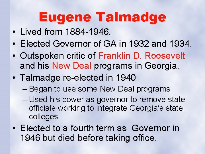 Eugene Talmadge • Lived from 1884 -1946. • Elected Governor of GA in 1932