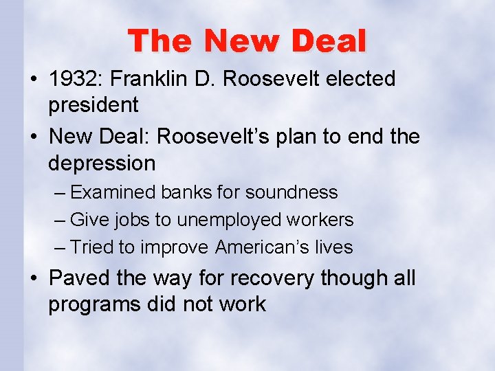 The New Deal • 1932: Franklin D. Roosevelt elected president • New Deal: Roosevelt’s